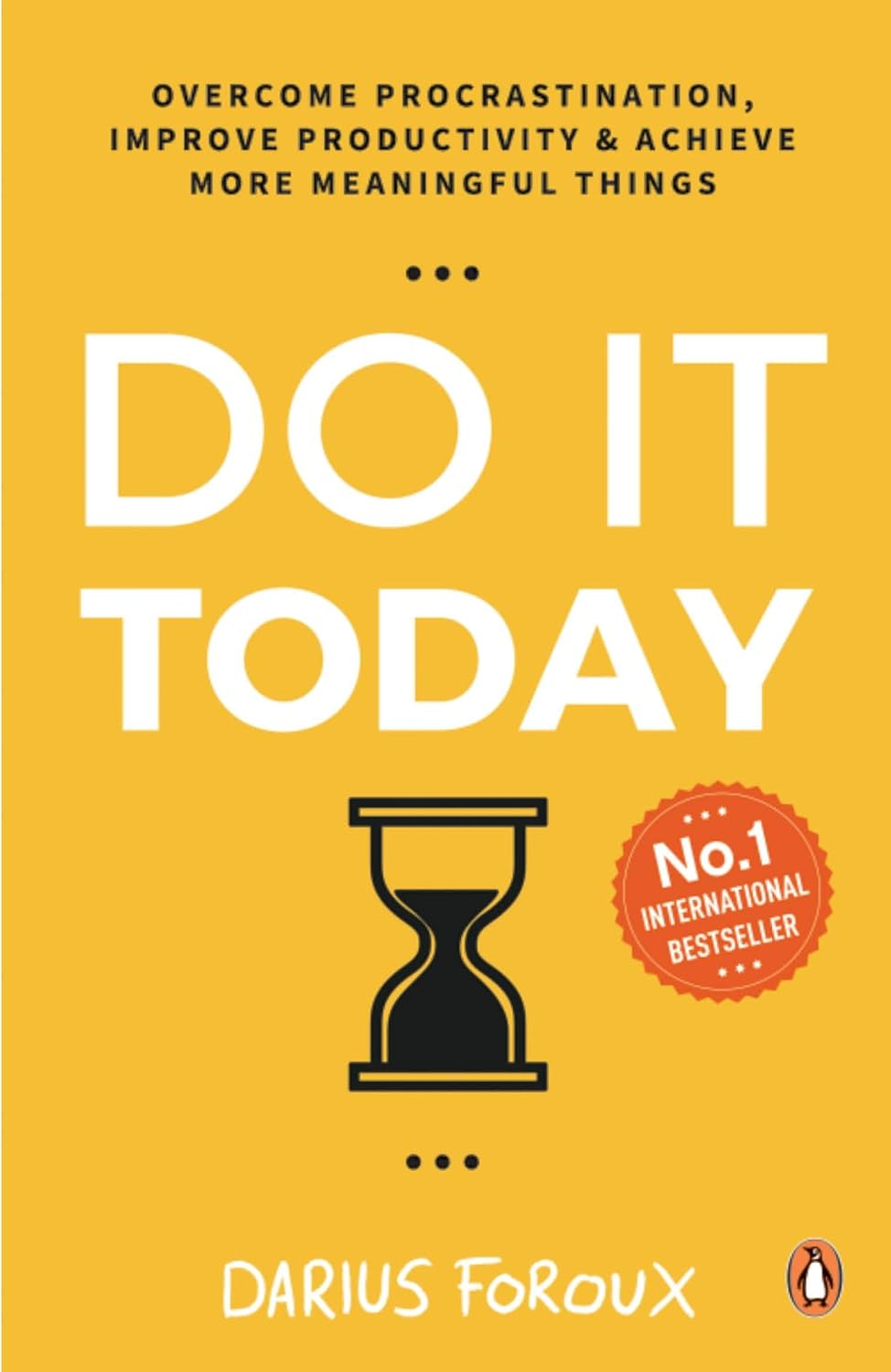 Do It Today, Overcome Procrastination, Improve Productivity, and Achieve More Meaningful Things