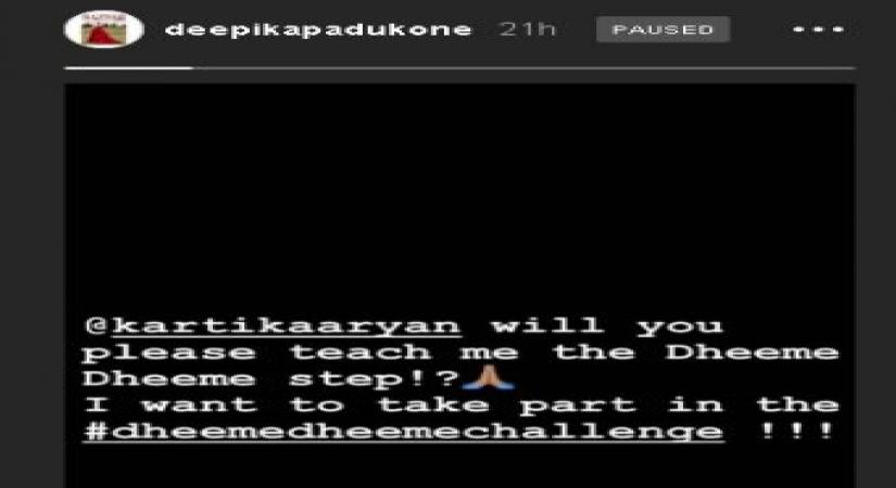 Actress Deepika Padukone wants to be part of the ongoing "Dheeme Dheeme Challenge" craze on social media, and has requested actor Kartik Aaryan to teach her the hook step of the song.