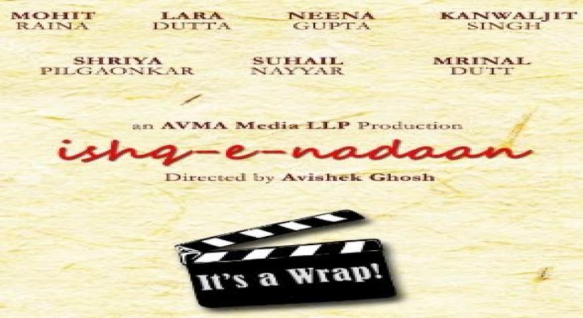 'Ishq-E-Nadaan' starring Mohit Raina, Lara Dutta, Neena Gupta wraps up its shooting.